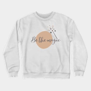 Be The Magic Simple Minimalist Cute Design Crewneck Sweatshirt